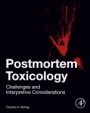 Postmortem Toxicology: Challenges and Interpretive Considerations - ISBN 9780128151631