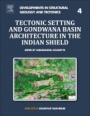 Tectonic Setting and Gondwana Basin Architecture in the Indian Shield - ISBN 9780128152188