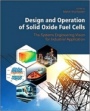 Design and Operation of Solid Oxide Fuel Cells: The Systems Engineering Vision for Industrial Application - ISBN 9780128152539