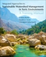 Integrated Approaches to Sustainable Watershed Management in Xeric Environments: A Training Manual - ISBN 9780128152751