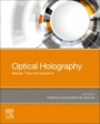 Optical Holography: Materials, Theory and Applications - ISBN 9780128154670