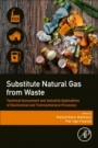 Substitute Natural Gas from Waste: Technical Assessment and Industrial Applications of Biochemical and Thermochemical Processes - ISBN 9780128155547