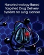 Nanotechnology-Based Targeted Drug Delivery Systems for Lung Cancer - ISBN 9780128157206