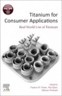 Titanium for Consumer Applications: Real-World Use of Titanium - ISBN 9780128158203