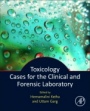 Toxicology Cases for the Clinical and Forensic Laboratory - ISBN 9780128158463