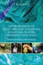 Determination of Toxic Organic Chemicals In Natural Waters, Sediments and Soils: Determination and Analysis - ISBN 9780128158562