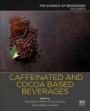 Caffeinated and Cocoa Based Beverages: Volume 8. The Science of Beverages - ISBN 9780128158647