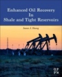 Enhanced Oil Recovery in Shale and Tight Reservoirs - ISBN 9780128159057