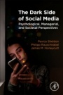 The Dark Side of Social Media: Psychological, Managerial, and Societal Perspectives - ISBN 9780128159170