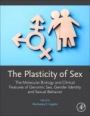 The Plasticity of Sex: The Molecular Biology and Clinical Features of Genomic Sex, Gender Identity and Sexual Behavior - ISBN 9780128159682