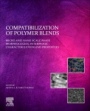Compatibilization of Polymer Blends: Micro and Nano Scale Phase Morphologies, Interphase Characterization, and Properties - ISBN 9780128160060