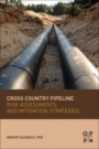Cross Country Pipeline Risk Assessments and Mitigation Strategies - ISBN 9780128160077