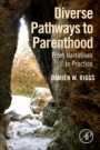 Diverse Pathways to Parenthood: From Narratives to Practice - ISBN 9780128160237