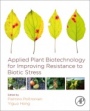 Applied Plant Biotechnology for Improving Resistance to Biotic Stress - ISBN 9780128160305