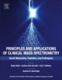 Principles and Applications of Clinical Mass Spectrometry: Small Molecules, Peptides, and Pathogens - ISBN 9780128160633