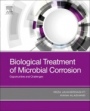 Biological Treatment of Microbial Corrosion: Opportunities and Challenges - ISBN 9780128161081