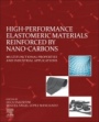High-Performance Elastomeric Materials Reinforced by Nano-Carbons: Multifunctional Properties and Industrial Applications - ISBN 9780128161982