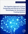 The Cognitive Approach in Cloud Computing and Internet of Things Technologies for Surveillance Tracking Systems - ISBN 9780128163856