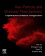 Gas-Particle and Granular Flow Systems: Coupled Numerical Methods and Applications - ISBN 9780128163986