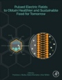 Pulsed Electric Fields to Obtain Healthier and Sustainable Food for Tomorrow - ISBN 9780128164020