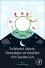 The Behavioral, Molecular, Pharmacological, and Clinical Basis of the Sleep-Wake Cycle - ISBN 9780128164303