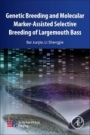 Genetic Breeding and Molecular Marker-Assisted Selective Breeding of Largemouth Bass - ISBN 9780128164730