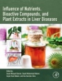 Influence of Nutrients, Bioactive Compounds, and Plant Extracts in Liver Diseases - ISBN 9780128164884