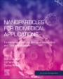 Nanoparticles for Biomedical Applications: Fundamental Concepts, Biological Interactions and Clinical Applications - ISBN 9780128166628