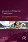Consumer, Prosumer, Prosumager: How Service Innovations will Disrupt the Utility Business Model - ISBN 9780128168356