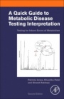 A Quick Guide to Metabolic Disease Testing Interpretation: Testing for Inborn Errors of Metabolism - ISBN 9780128169261