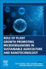 Role of Plant Growth Promoting Microorganisms in Sustainable Agriculture and Nanotechnology - ISBN 9780128170045