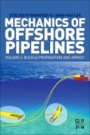 Mechanics of Offshore Pipelines, Volume 2: Buckle Propagation and Arrest - ISBN 9780128170144