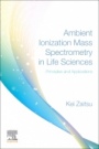 Ambient Ionization Mass Spectrometry in Life Sciences: Principles and Applications - ISBN 9780128172209