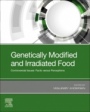 Genetically Modified and Irradiated Food: Controversial Issues: Facts versus Perceptions - ISBN 9780128172407