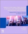 Green Sustainable Process for Chemical and Environmental Engineering and Science: Supercritical Carbon Dioxide as Green Solvent - ISBN 9780128173886