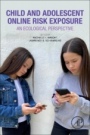 Child and Adolescent Online Risk Exposure: An Ecological Perspective - ISBN 9780128174999