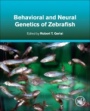 Behavioral and Neural Genetics of Zebrafish - ISBN 9780128175286