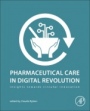 Pharmaceutical Care in Digital Revolution: Insights Towards Circular Innovation - ISBN 9780128176382