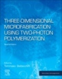 Three-Dimensional Microfabrication Using Two-Photon Polymerization - ISBN 9780128178270