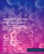 Nanostructured Photocatalysts: From Materials to Applications in Solar Fuels and Environmental Remediation - ISBN 9780128178362