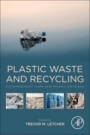 Plastic Waste and Recycling: Environmental Impact, Societal Issues, Prevention, and Solutions - ISBN 9780128178805
