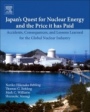 Japan’s Quest for Nuclear Energy and the Price It Has Paid: Accidents, Consequences, and Lessons Learned for the Global Nuclear Industry - ISBN 9780128179604