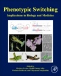 Phenotypic Switching: Implications in Biology and Medicine - ISBN 9780128179963