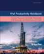 Well Productivity Handbook: Vertical, Fractured, Horizontal, Multilateral, Multi-fractured, and Radial-Fractured Wells - ISBN 9780128182642