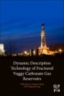 Dynamic Description Technology of Fractured Vuggy Carbonate Gas Reservoirs - ISBN 9780128183243