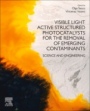 Visible Light Active Structured Photocatalysts for the Removal of Emerging Contaminants: Science and Engineering - ISBN 9780128183342