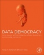 Data Democracy: At the Nexus of Artificial Intelligence, Software Development, and Knowledge Engineering - ISBN 9780128183663