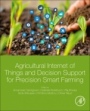 Agricultural Internet of Things and Decision Support for Precision Smart Farming - ISBN 9780128183731