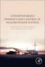 Converter-Based Dynamics and Control of Modern Power Systems - ISBN 9780128184912