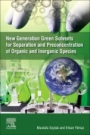 New Generation Green Solvents for Separation and Preconcentration of Organic and Inorganic Species - ISBN 9780128185698